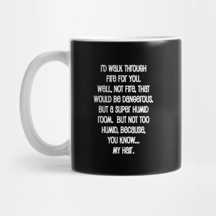 I Would Walk Through Fire For You Mug